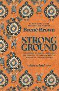 Strong Ground: The Lessons of Daring Leadership, the Tenacity of Paradox, and the Wisdom of the Human Spirit