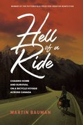 Hell of a Ride: Chasing Home and Survival on a Bicycle Voyage Across Canada