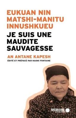 Je suis une maudite sauvagesse / Eukuan Nin Matshi-Manitu Innushkueu
