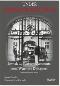Under Swiss Protection: Jewish Eyewitness Accounts from Wartime Budapest