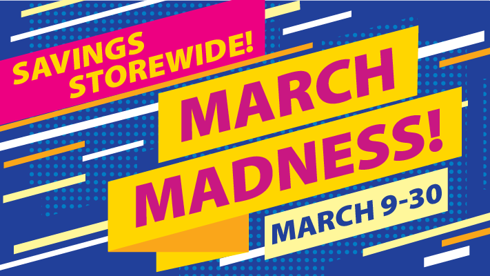 Brightly coloured background with the words Savings Storewide! March Madness! March 9-31